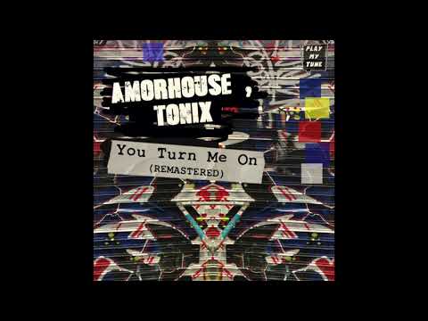 AMORHOUSE, TONIX - YOU TURN ME ON ( REMASTERED )