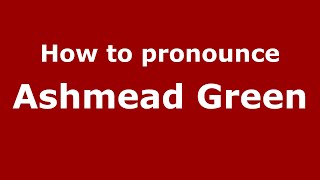 How to pronounce Ashmead Green