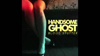 Handsome Ghost- Blood Stutter (Audio)