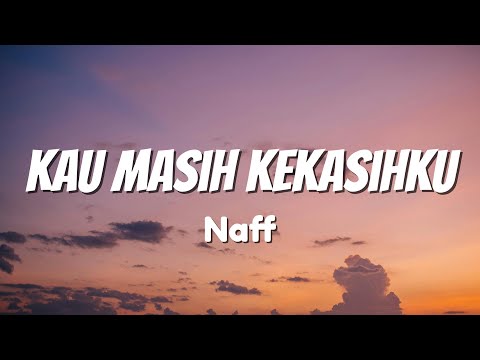 Naff - Kau Masih Kekasihku (Lirik)