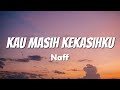 Naff Kau Masih Kekasihku Lirik