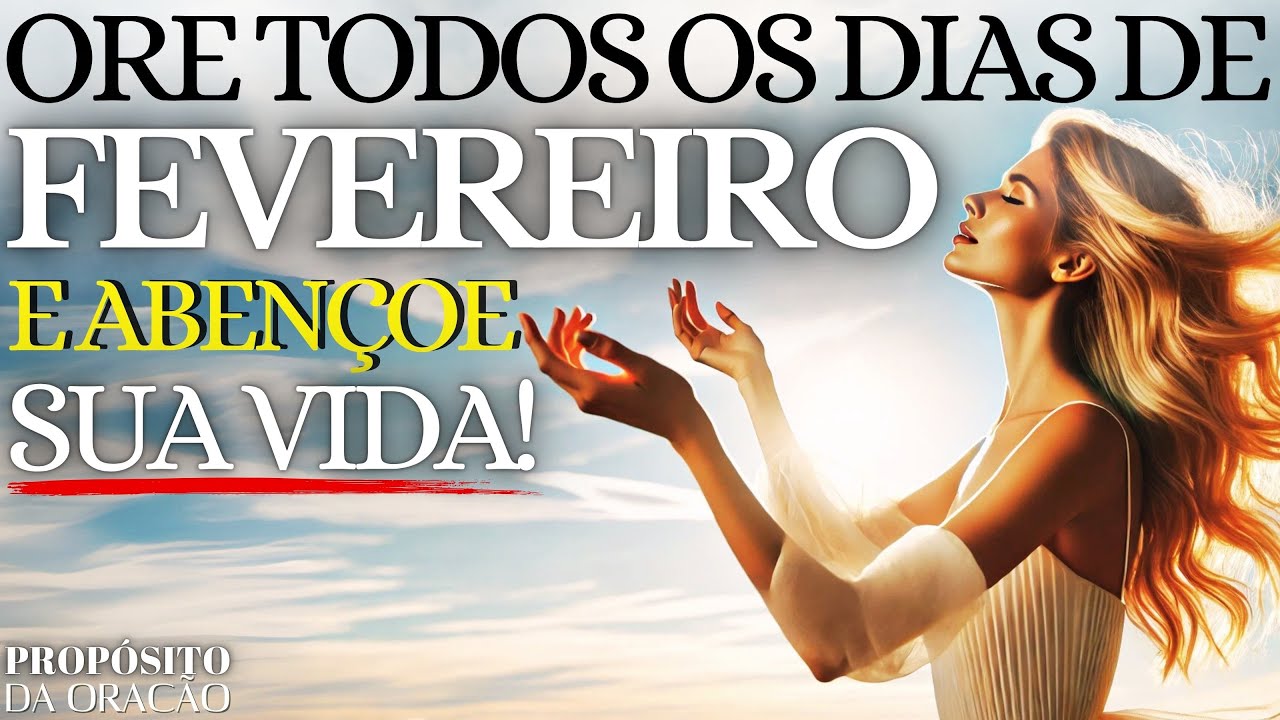 ORE TODOS OS DIAS DE FEVEREIRO PARA ABENÇOAR À SUA VIDA!
