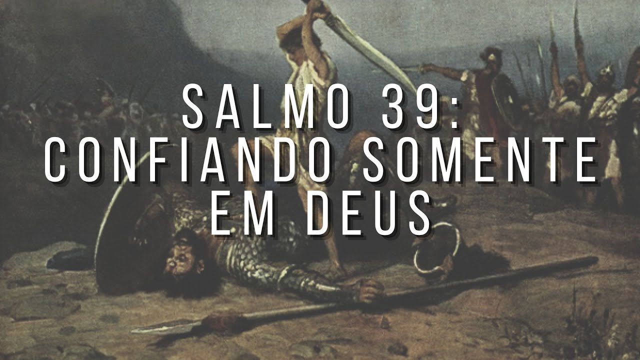 SALMO 39: CONFIANDO SOMENTE EM DEUS