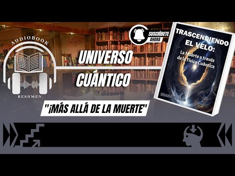 TRASCENDIENDO EL VELO: La Muerte a través de la Física Cuántica