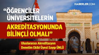 "Öğrenciler, Üniversitelerin Akreditasyonunda Bilinçli Olmalı" | Saygı Ünlü