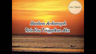 Download lagu Maulana Ardiansyah | Rela Kau Tinggalkan Aku (Lirik Lagu) mp3