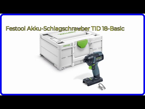 BEWERTUNG (2025): Festool Akku-Schlagschrauber TID 18-Basic. WESENTLICHE Einzelheiten