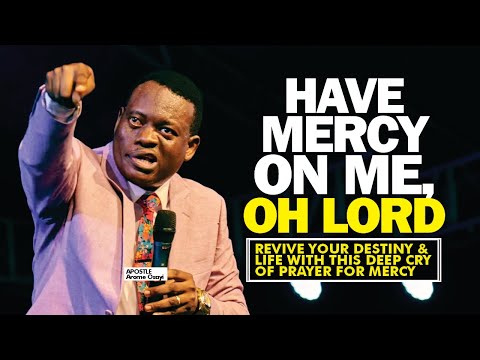 PRAYER CRY FOR MERCY DAILY - JESUS, THOU SON OF DAVID, HAVE MERCY ON ME 🙏🙏 - APOSTLE AROME OSAYI