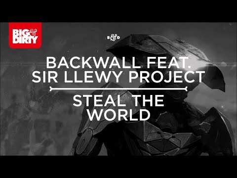Backwall Feat. Sir Llewy Project - Steal The World (Original Mix) [Big & Dirty Recordings]