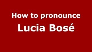 How to pronounce Lucia Bosé