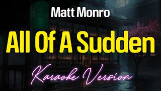 Download lagu ALL OF A SUDDEN - Matt Monro (KARAOKE Version) mp3 Download lagu ALL OF A SUDDEN - Matt Monro (KARAOKE Version) mp3