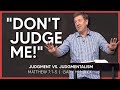 Judgment vs. Judgmentalism  |  Matthew 7:1-5  |  Gary Hamrick