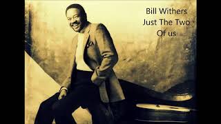 Just The Two of Us  Bill Withers.