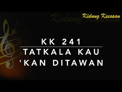 KK 241 Tatkala Kau ‘Kan Ditawan (Tu Golgota Ho Diboan) - Kidung Keesaan