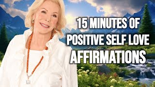 15 Minutes Of Positive SELF LOVE Affirmations | Louise Hay Teachings