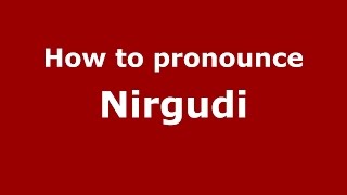 How to pronounce Nirgudi