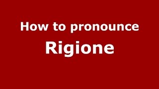 How to pronounce Rigione