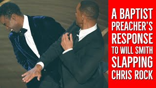 Will Smith Slaps Chris Rock: A Baptist Preacher&#39;s Response...