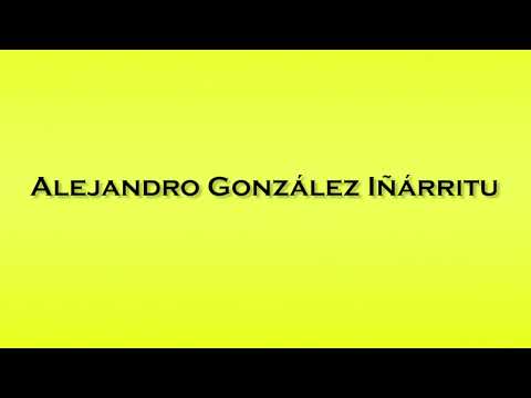 Pronunciation of Alejandro Gonzalez Inarritu