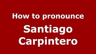 How to pronounce Santiago Carpintero