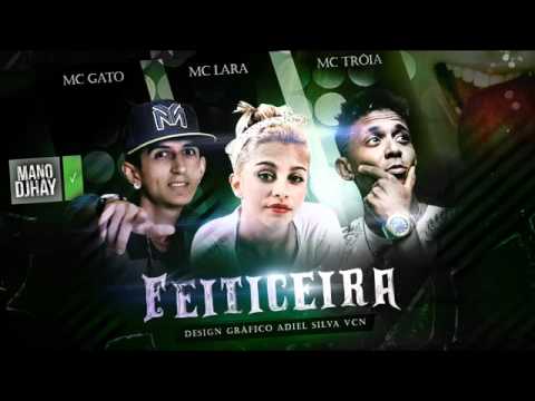 MC TROIA, MC GATO E MC LARA   FEITICEIRA   MÚSICA NOVA 2016