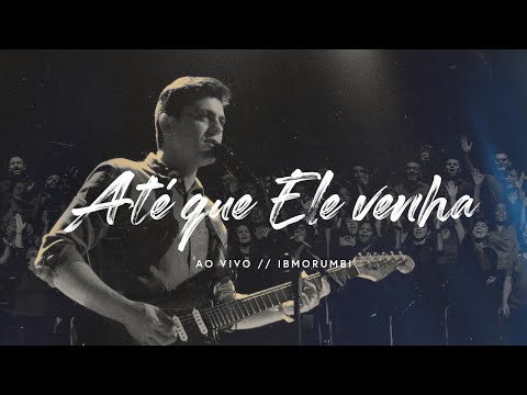 Até Que Ele Venha (Ao Vivo) | IBMORUMBI | Lyric Video