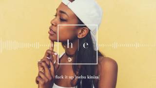 Nebu Kiniza - Fuck It Up [Prod. Jay Cameron]