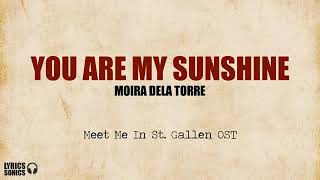 Moira Dela Torre You Are My Sunshine (From &quot;Meet Me in St. Gallen&quot;) Lyrics