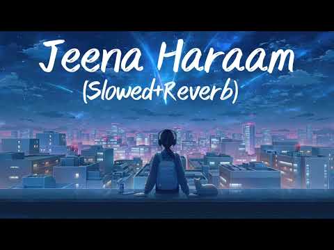 Jeena Haraam Lofi✨❤️ (Slowed+Reverb) @tseries