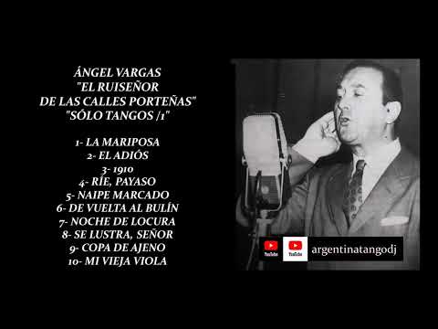 ÁNGEL VARGAS: EL RUISEÑOR DE LAS CALLES PORTEÑAS (SELECCIÓN DE TANGOS)