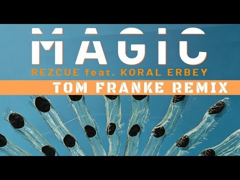 REZCUE feat. Koral Erbey - Magic (Tom Franke Remix HD)