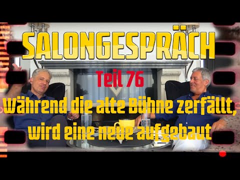 Salongespräch 76 - Während die alte Bühne zerfällt, wird eine neue aufgebaut!