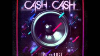 07. Cash Cash - Dirty Lovin&#39;