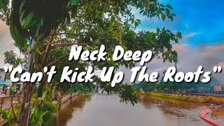 Neck Deep - Can&#39;t Kick Up The Roots (Lyrics)
