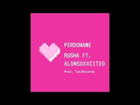 Rusha - PERDONAME  ft. Alonsoxxcited (ProdBy. ToxiRecords)
