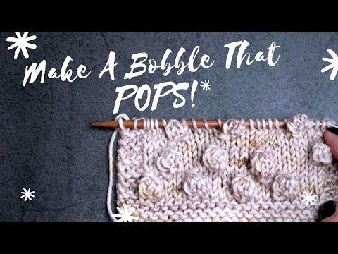 TUTORIAL: How To Knit A Bobble That POPS!