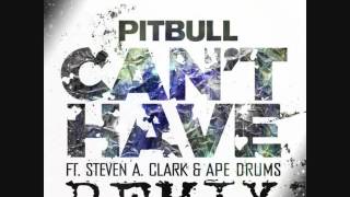 Pitbull - Can't Have ( ft. Steven A. Clark , Ape Drums ) Remix