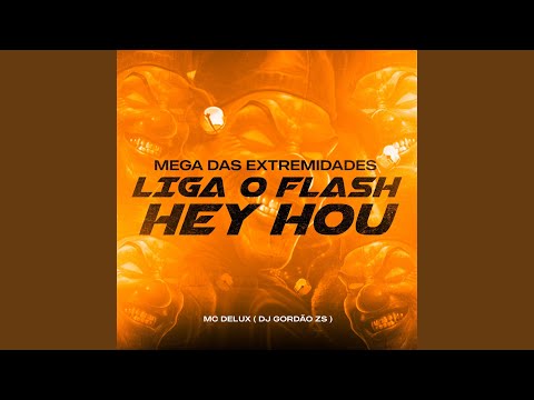Mega das Extremidades - Liga o Flash - Hey Hou