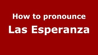 How to pronounce Las Esperanza