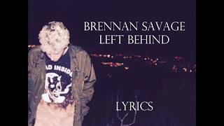 BRENNAN SAVAGE -  Left behind [OFFICIAL LYRICS]