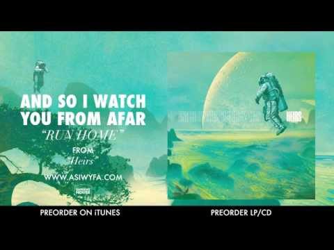 Run Home - And So I Watch You From Afar