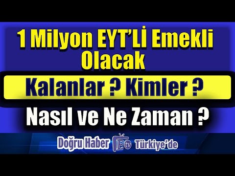 1 Milyon EYT li Emekli Olacak   Kalanlar ?   Kimler ?  Nasıl ?  Ne Zaman ?