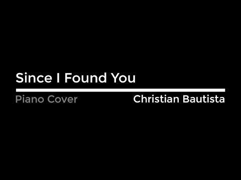 Since I Found You (Christian Bautista) - Piano Cover