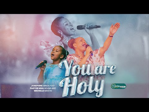 Josephine Minza & Pastor Nsia Ndossi And Michelle Mastai - You Are Holy ( Official Music Video )