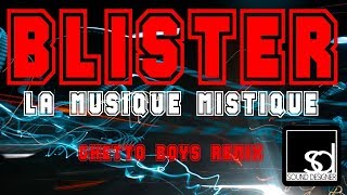 BLISTER - LA MUSIQUE MISTIQUE (GHETTO BOYS REMIX)
