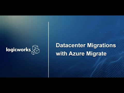 Logicworks Presents - Datacenter Migrations with Azure Migrate