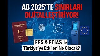 AB'nin Yeni Sınır Kuralları: EES ve ETIAS Nedir? | 2025'te Neler Değişecek