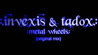 Invexis & Tadox - Metal Wheels (original mix)