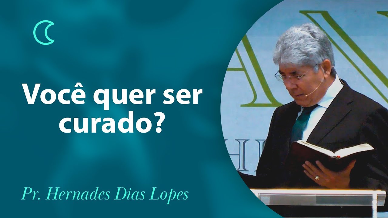 Você quer ser curado? - Pr Hernandes Dias Lopes