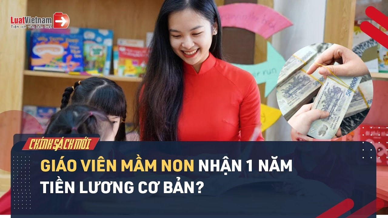 Giáo viên mầm non nhận 1 năm tiền lương cơ bản?
